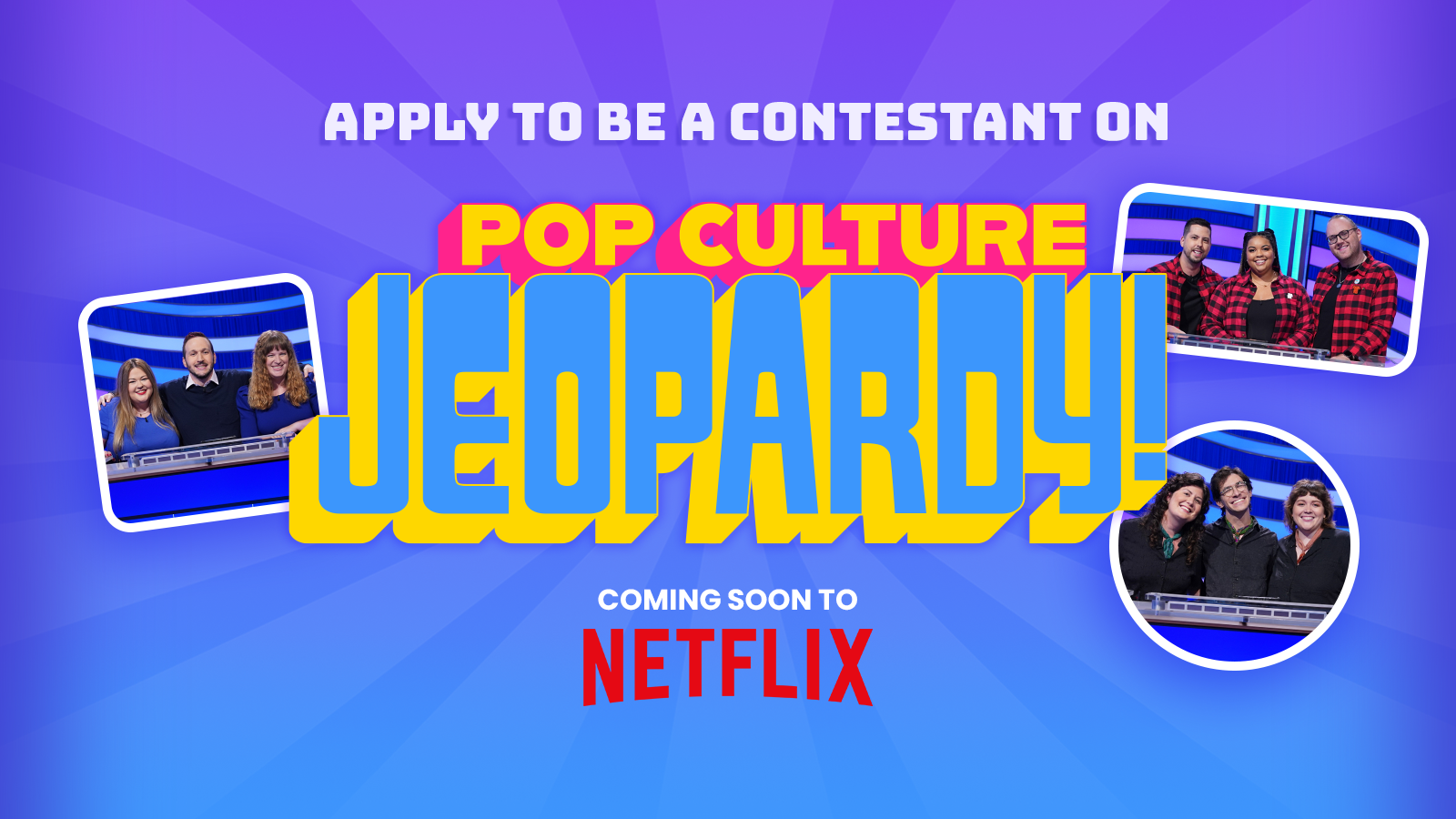 APPLY TO BE A CONTESTANT ON POP CULTURE JEOPARDY! COMING SOON TO NETFLIX